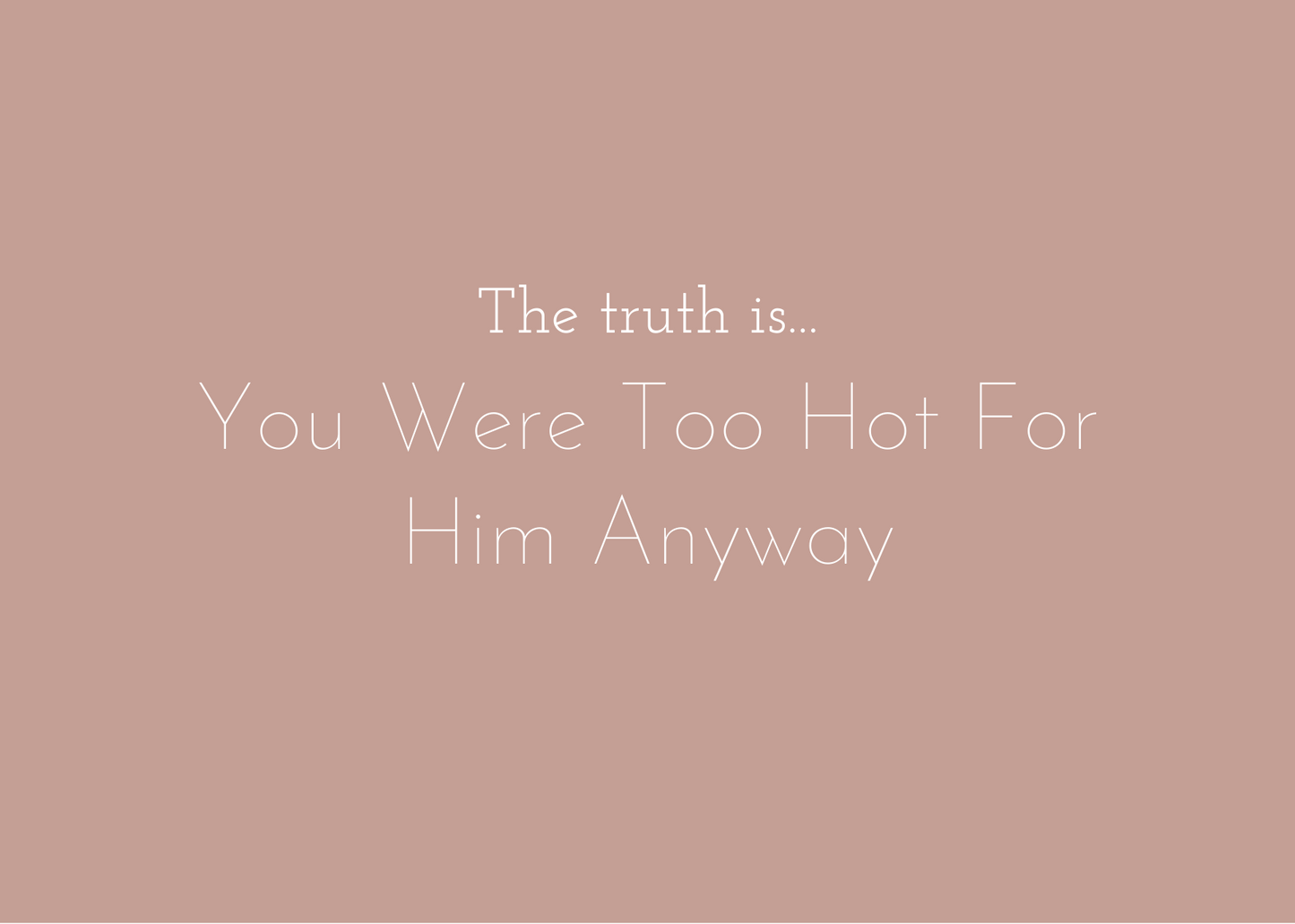 You Were Too Hot For Him Card